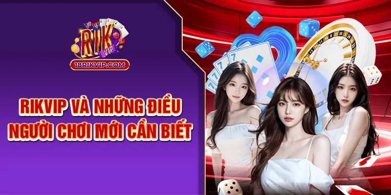 Thông tin cần biết về cổng game Rik Vip