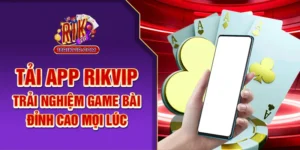 Tải App Rik Vip – Trải Nghiệm Game Bài Đỉnh Cao Mọi Lúc