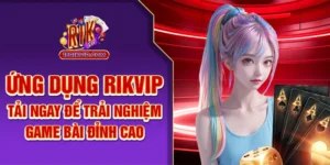 Ứng Dụng Rik Vip – Tải Ngay Để Trải Nghiệm Game Bài Đỉnh Cao