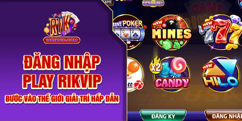 Đăng Nhập Play Rikvip – Bước Vào Thế Giới Giải Trí Hấp Dẫn