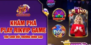 Khám Phá Play Rikvip Game – Trò Chơi Đổi Thưởng Đỉnh Cao