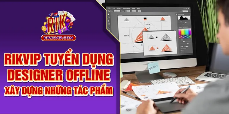 Rikvip Tuyển Dụng Design Offline - Xây Dựng Những Tác Phẩm