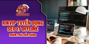 Rikvip Tuyển Dụng IT Offline - Khám Phá Tiềm Năng