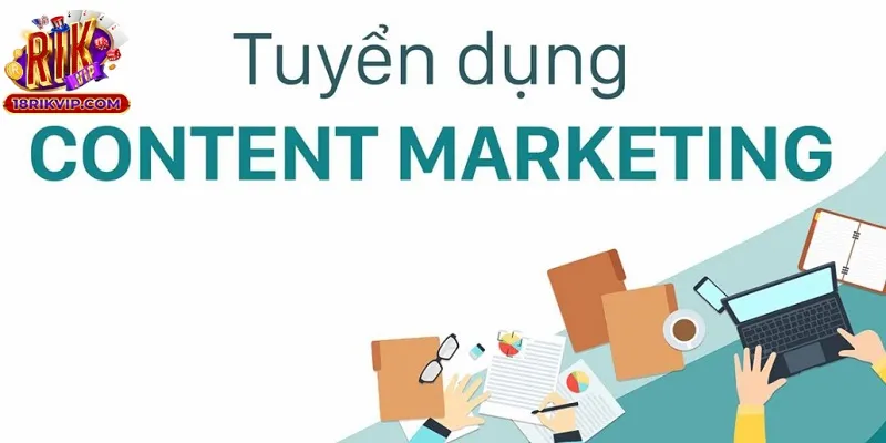 Vị trí Rikvip tuyển dụng content offline